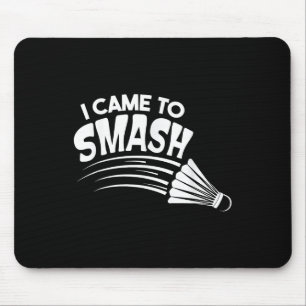 I Came To Smash Badminton Shuttle  Mouse Pad