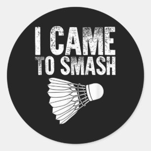 I Came To Smash - Birdie Funny Badminton Classic Round Sticker