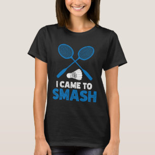 I Came To Smash Funny Badminton Mom Dad 1 T-Shirt
