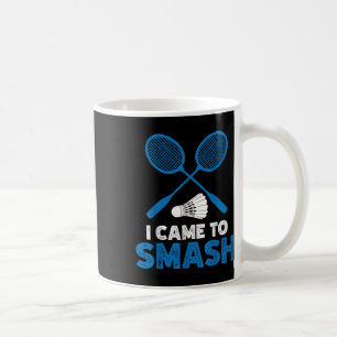 I Came To Smash Funny Badminton Mom Dad Coffee Mug