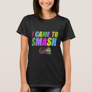 I Came To Smash Funny Badminton Mom Dad T-Shirt