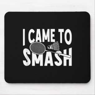 I Came To Smash Funny Badminton Player Mouse Pad