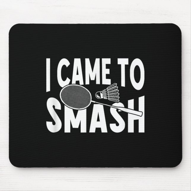 I Came To Smash Funny Badminton Player  Mouse Pad (Front)