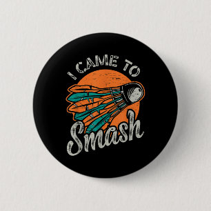 I Came To Smash Team Badminton  2 Inch Round Button