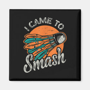 I Came To Smash Team Badminton Magnet