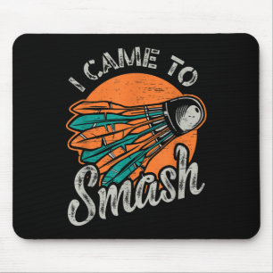 I Came To Smash Team Badminton  Mouse Pad