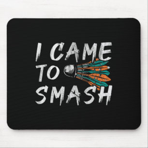 I Came To Smashed 1  Mouse Pad