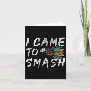 I Came To Smashed  Card