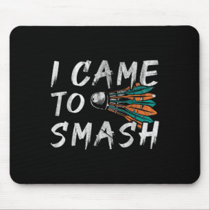 I Came To Smashed  Mouse Pad