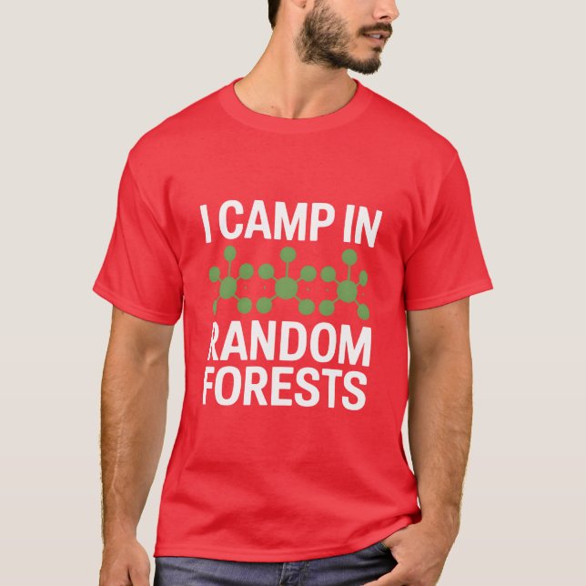 I Camp In Random Forest Data Scientist friends T-Shirt (Front)