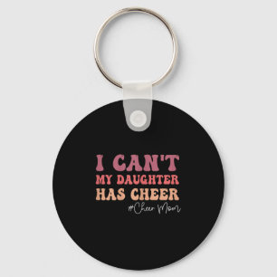 I Can&#39;t My Daughter Has Cheer Funny Cheer Mom  Keychain