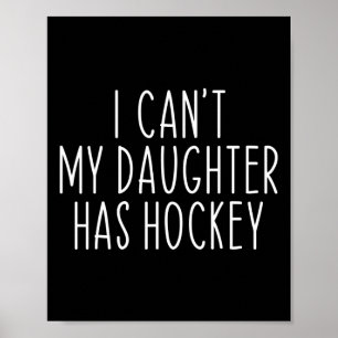 I Can#39;t My Daughter Has Hockey Funny Saying Coa Poster