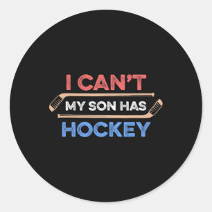 I Can#39;t My Son Has Hockey Hockey Dad Hockey Mom Classic Round Sticker