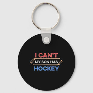 I Can#39;t My Son Has Hockey Hockey Dad Hockey Mom Keychain