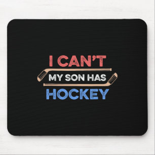 I Can#39;t My Son Has Hockey Hockey Dad Hockey Mom Mouse Pad
