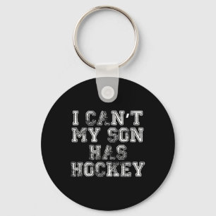 I Can#39;t My Son Has Hockey T Funny Mom Dad Keychain