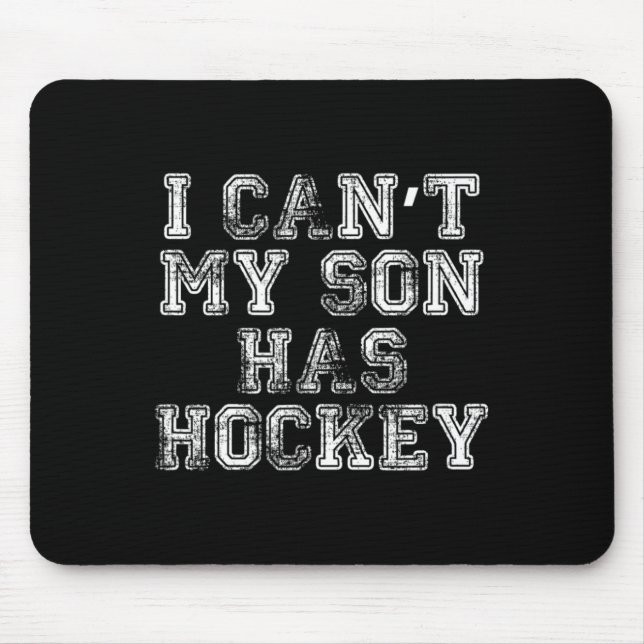 I Can#39;t My Son Has Hockey T Funny Mom Dad  Mouse Pad (Front)