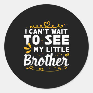I Can&#39;t Wait To See Little Brother Design For  Classic Round Sticker