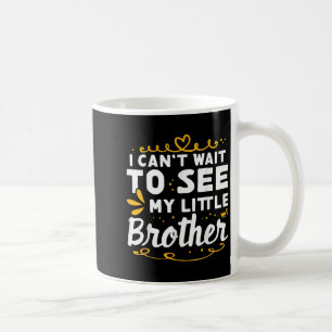I Can't Wait To See Little Brother Design For Coffee Mug