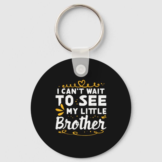 I Can&#39;t Wait To See Little Brother Design For  Keychain (Front)