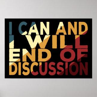 I Can And I Will End Of Discussion Poster