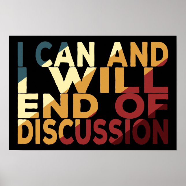 I Can And I Will End Of Discussion Poster (Front)