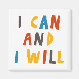 I Can And I Will Magnet