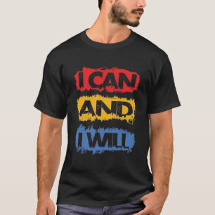 I CAN AND I WILL – Quote Motivation & Development T-Shirt