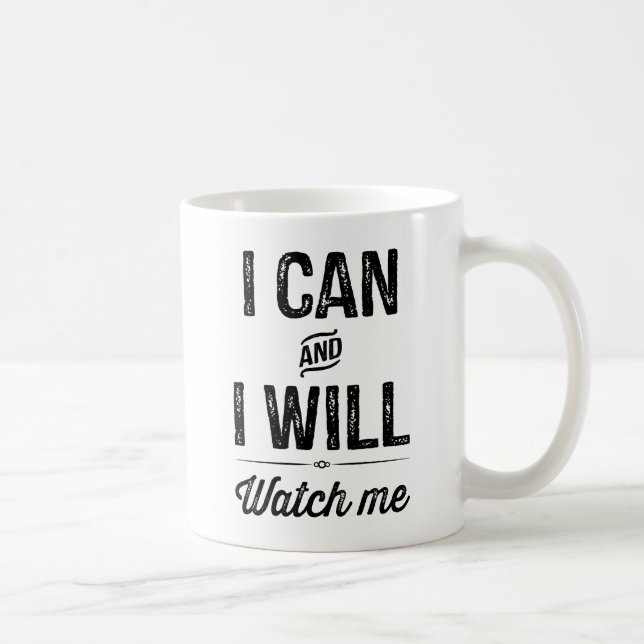 I Can and I Will. Watch Me. Coffee Mug (Right)