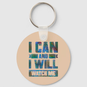 I Can and I Will. Watch Me. Motivational Quote Key Keychain
