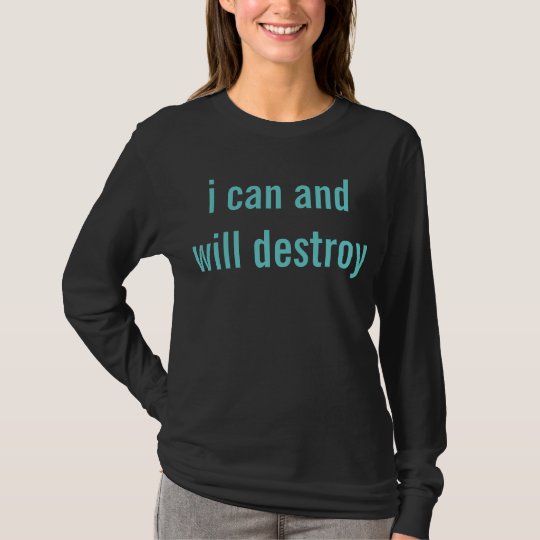 i can and will destroy T-Shirt