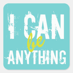 I Can Be Anything Inspirational Motivational Square Sticker