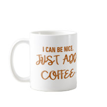 I Can Be Nice, Just Add Coffee