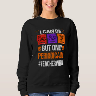 I Can Be Scary But Only Periodically Teacher Hallo Sweatshirt