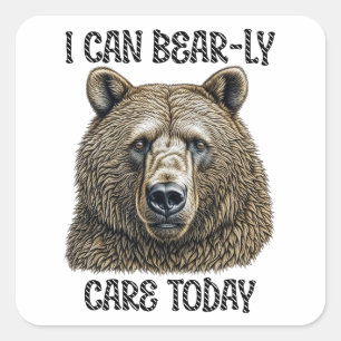 I Can Bear-ly Care Today   Sarcastic Bear Pun Square Sticker