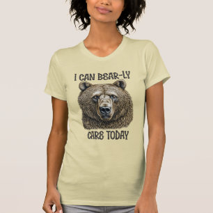 I Can Bear-ly Care Today   Sarcastic Bear Pun T-Shirt