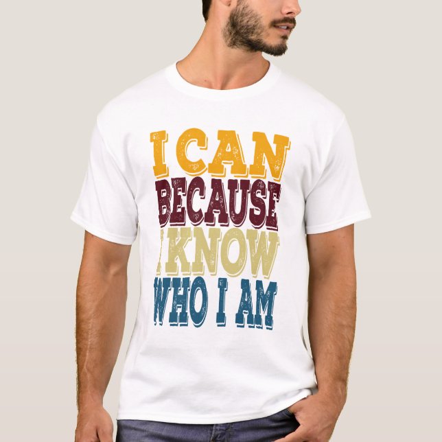 I Can Because I Know Who I Am T-Shirt (Front)