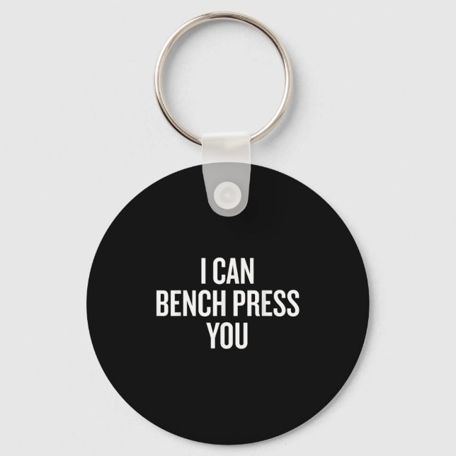 I Can Bench Press You Funny  Keychain (Front)