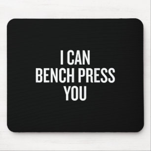 I Can Bench Press You Funny Mouse Pad