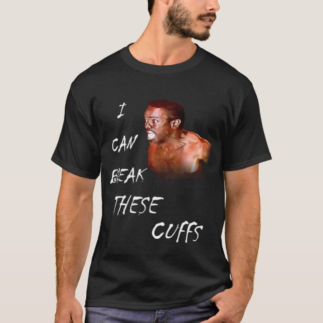 I Can Break These Cuffs T-Shirt (Front)