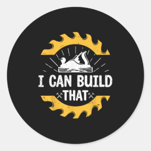 I Can Build That Funny Carpenter Gift  Classic Round Sticker