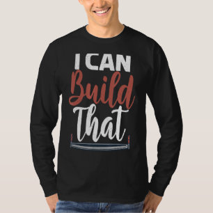 I Can Build That Statement Carpentry Woodworker T-Shirt
