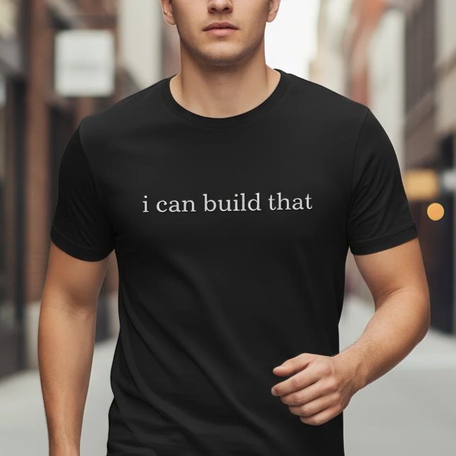 I Can Build That T-Shirt (Creator Uploaded)