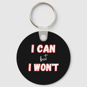I Can But I Wont Funny Work Quotes Humour Sarcasti Keychain