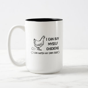 I Can Buy Myself Chicken, I Can Hatch My Own Eggs Two-Tone Coffee Mug