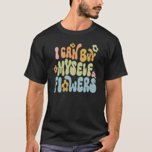 I Can Buy Myself Flowers Word On Back Cute Trendy T-Shirt
