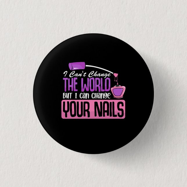 I Can Change Your Nails 1 Inch Round Button (Front)