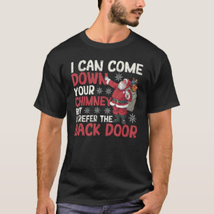 I Can Come Down Your Chimney Dirty Santa Claus Jok T-Shirt