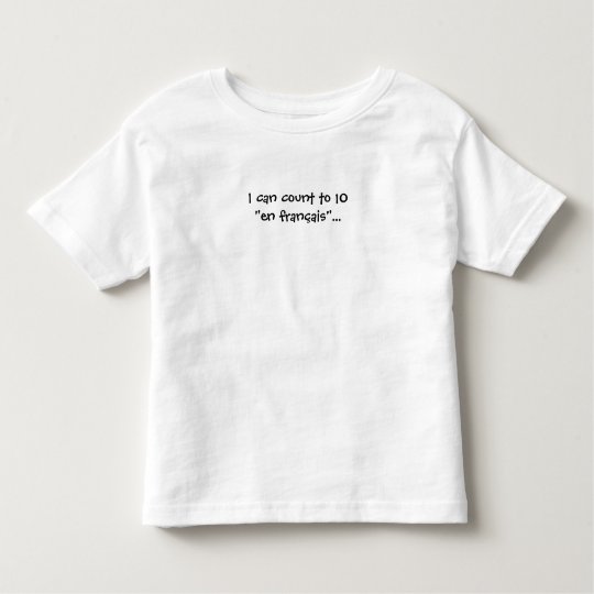 I can count to 10 in French/ en francais... Toddler T-shirt