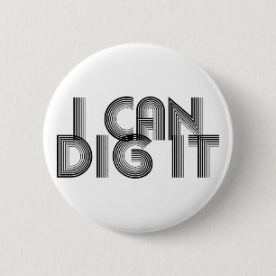 I Can Dig It 2 Inch Round Button